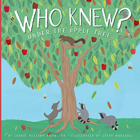 Who Knew? Under the Apple Tree by Laurie Lazzaro Knowlton, Steph Marshall, 9781681526577