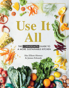 Use It All (The Cornersmith guide to a more sustainable kitchen) by Alex Elliott, Jaimee Edwards, 9781911632832