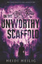 On This Unworthy Scaffold by Heidi Heilig, 9780062652003
