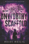 On This Unworthy Scaffold by Heidi Heilig, 9780062652003
