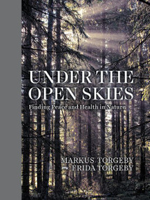 Under the Open Skies (Finding Peace and Health in Nature) by Markus Torgeby, Frida Torgeby, Christian Gullette, 9780063019867