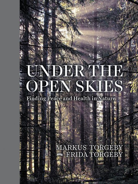 Under the Open Skies (Finding Peace and Health in Nature) by Markus Torgeby, Frida Torgeby, Christian Gullette, 9780063019867