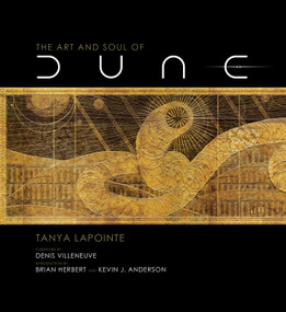The Art and Soul of Dune by Denis Villeneuve, Tanya Lapointe, Brian Herbert, Kevin J. Anderson, 9781647221553