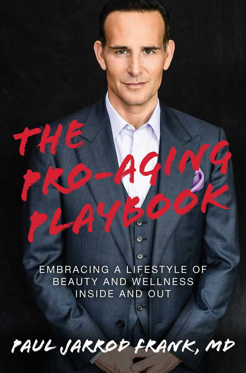 The Pro-Aging Playbook (Embracing a Lifestyle of Beauty and Wellness Inside and Out) by Paul Jarrod Frank, MD, 9781642935554