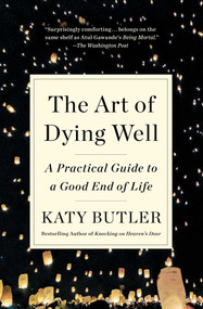 The Art of Dying Well (A Practical Guide to a Good End of Life) - 9781501135477 by Katy Butler, 9781501135477
