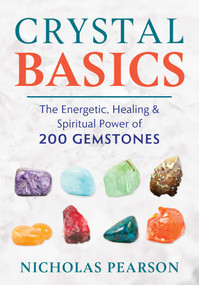 Crystal Basics (The Energetic, Healing, and Spiritual Power of 200 Gemstones) by Nicholas Pearson, 9781620559345