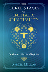 The Three Stages of Initiatic Spirituality (Craftsman, Warrior, Magician) by Angel Millar, 9781620559321