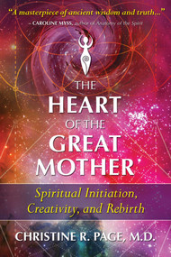The Heart of the Great Mother (Spiritual Initiation, Creativity, and Rebirth) by Christine R. Page, 9781591433545