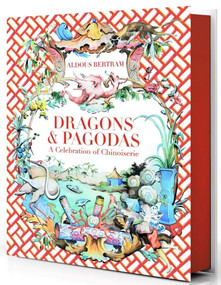 Dragons & Pagodas (A Celebration of Chinoiserie) by Aldous Bertram, 9780865653849