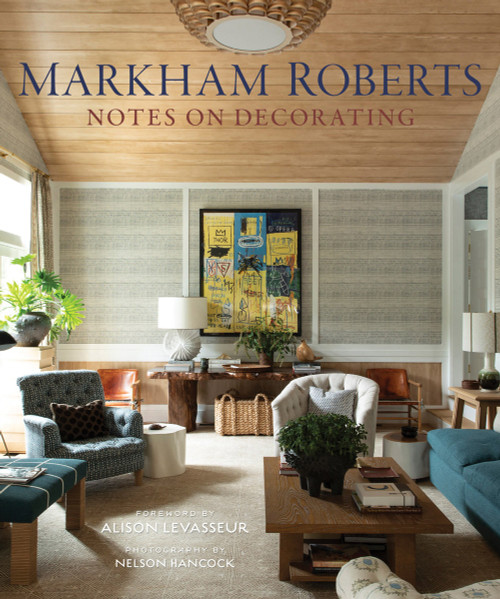 Markham Roberts (Notes on Decorating) by Markham Roberts, Alison Levasseur, Nelson Hancock, 9780865653856