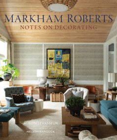Markham Roberts (Notes on Decorating) by Markham Roberts, Alison Levasseur, Nelson Hancock, 9780865653856
