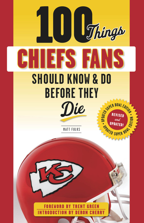 100 Things Chiefs Fans Should Know & Do Before They Die - 9781629378527 by Matt Fulks, 9781629378527