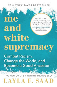Me and White Supremacy (Combat Racism, Change the World, and Become a Good Ancestor) by Layla F. Saad, Robin J DiAngelo, 9781728209807