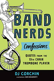 Band Nerds Confessions (Quotes from the 13th Chair Trombone Player) by DJ Corchin, Dan Dougherty, 9781728219851
