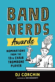 Band Nerds Awards (Nominations from the 13th Chair Trombone Player) by DJ Corchin, Dan Dougherty, 9781728219790