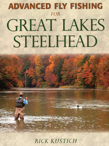 Advanced Fly Fishing for Great Lakes Steelhead by Rick Kustich, 9780811707923