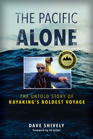The Pacific Alone (The Untold Story of Kayaking's Boldest Voyage) - 9781493058433 by Dave Shively, 9781493058433