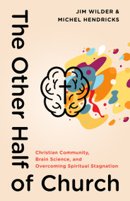 The Other Half of Church (Christian Community, Brain Science, and Overcoming Spiritual Stagnation) by Jim Wilder, Michel Hendricks, 9780802419637