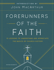 Forerunners of the Faith (13 Lessons to Understand and Appreciate the Basics of Church History) by Nathan Busenitz, John MacArthur, 9780802421944