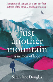 Just Another Mountain (A Memoir of Hope) by Sarah Jane Douglas, 9781783964956