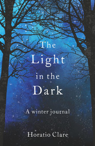 The Light in the Dark (A Winter Journal) by Horatio Clare, 9781783964628