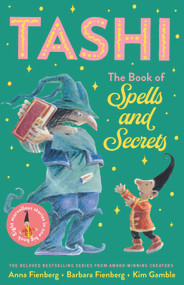 Tashi: The Book of Spells and Secrets by Anna Fienberg, Barbara Fienberg, Kim Gamble, 9781760525149