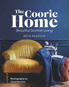 The Coorie Home (Beautiful Scottish Living) by Ciara Menzies, Beth Pearson, 9781785302671
