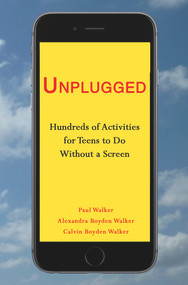 Unplugged (Hundreds of Activities for Teens to Do Without a Screen) by Alexandra Boyden Walker, Calvin Boyden Walker, Paul Walker, 9781944297589