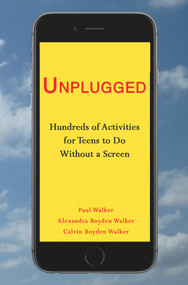 Unplugged (Hundreds of Activities for Teens to Do Without a Screen) by Alexandra Boyden Walker, Calvin Boyden Walker, Paul Walker, 9781944297589