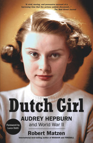 Dutch Girl (Audrey Hepburn and World War II) - 9781732273580 by Robert Matzen, Luca Dotti, 9781732273580