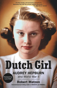 Dutch Girl (Audrey Hepburn and World War II) - 9781732273580 by Robert Matzen, Luca Dotti, 9781732273580