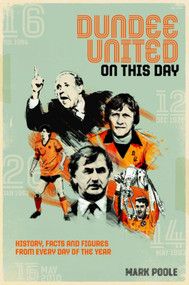 Dundee United On This Day (History, Facts & Figures from Every Day of the Year) by Mark Poole, 9781785316180