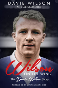 Wilson on the Wing (The Davie Wilson Story) by Davie Aird, Walter Smith OBE, 9781785316333