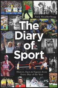 The Diary of Sport (History, Facts & Figures from Every Day of the Year) by Nick Weatherhogg, 9781785316289