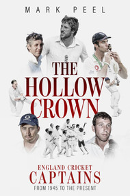 Hollow Crown, The (England Cricket Captains from 1945 to the Present) by Mark Peel, 9781785316630