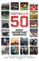 Football's Fifty Most Important Moments (From the Writers of the History Boys Blog) by Ben Jones, Gareth Thomas, 9781785316326