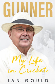 Gunner (My Life in Cricket) by Ian Gould, 9781785316302