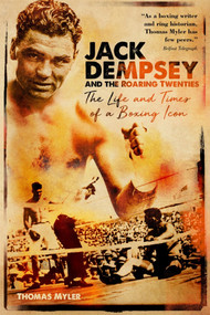 Jack Dempsey and the Roaring Twenties (The Life and Times of a Boxing Icon) by Thomas Myler, 9781785316371