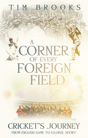 A Corner of Every Foreign Field (English Game to a Global Sport) by Tim Brooks, 9781785316395
