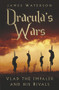 Dracula's Wars (Vlad the Impaler and his Rivals) by James Waterson, 9780750992404