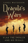 Dracula's Wars (Vlad the Impaler and his Rivals) by James Waterson, 9780750992404