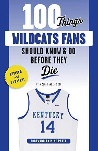 100 Things Wildcats Fans Should Know & Do Before They Die - 9781629378350 by Ryan Clark, Joe Cox, Dan Issel, 9781629378350