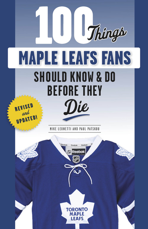 100 Things Maple Leafs Fans Should Know & Do Before They Die - 9781629378374 by Michael Leonetti, Paul Patskou, 9781629378374