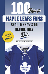 100 Things Maple Leafs Fans Should Know & Do Before They Die - 9781629378374 by Michael Leonetti, Paul Patskou, 9781629378374