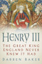 Henry III (The Great King England Never Knew It Had) by Darren Baker, 9780750992435