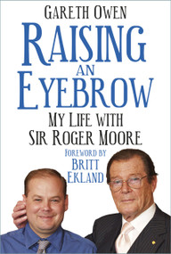 Raising an Eyebrow (My Life with Sir Roger Moore) by Gareth Owen, Britt Ekland, 9780750993272