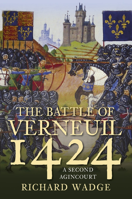 The Battle of Verneuil 1424 (A Second Agincourt) by Richard Wadge, 9780750992688