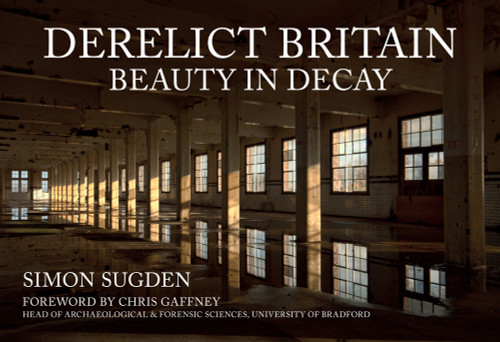 Derelict Britain (Beauty in Decay) by Simon Sugden, 9781398104082