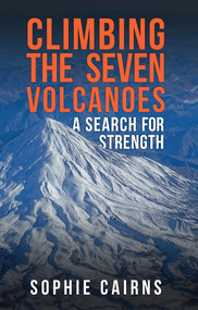 Climbing the Seven Volcanoes (A Search for Strength) by Sophie Cairns, 9781398100329