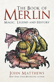 The Book of Merlin (Magic, Legend and History) by John Matthews, 9781445699202